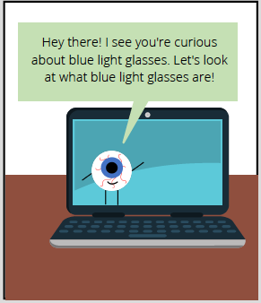 Comic thought bubble from computer says: Hey there! I see you're curious about blue light glasses. Let's look at what blue light glasses are!