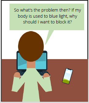 Comic thought bubble from man on computer says: So what's the problem then? If my body is used to blue light, why should I want to block it?