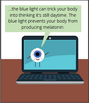 Comic thought bubble from computer says: ...the blue light can trick your body into thinking it's still daytime. The blue light prevents your body from producing melatonin.