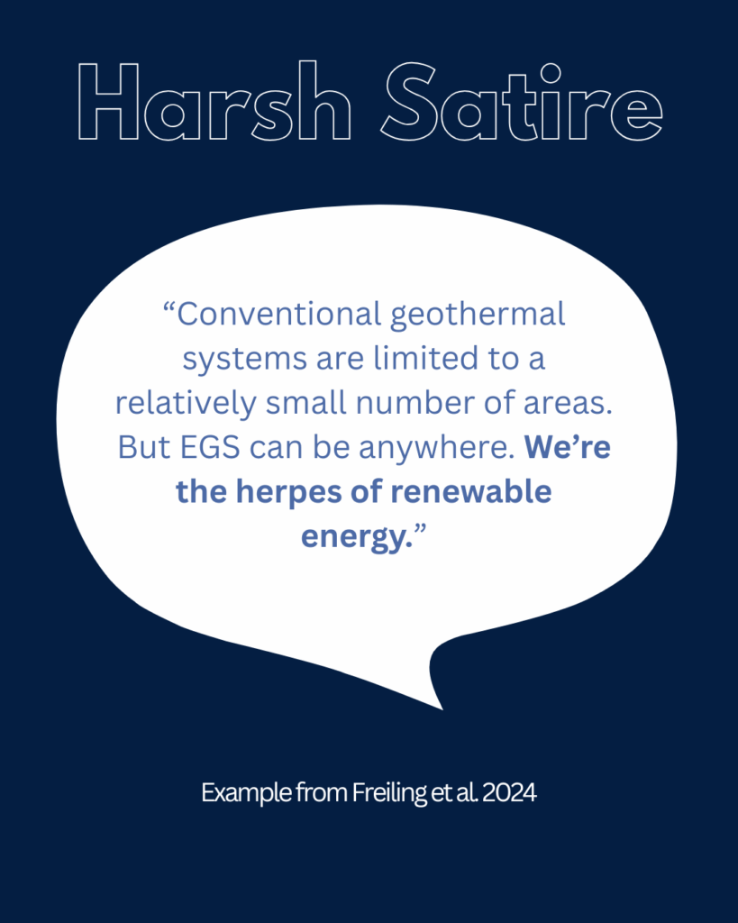 A white quote bubble against a dark blue background that reads "Conventional geothermal systems are limited to a relatively small number of areas. But EGS can be anywhere. We're the herpes of renewable energy." in blue text with the title "Harsh Satire